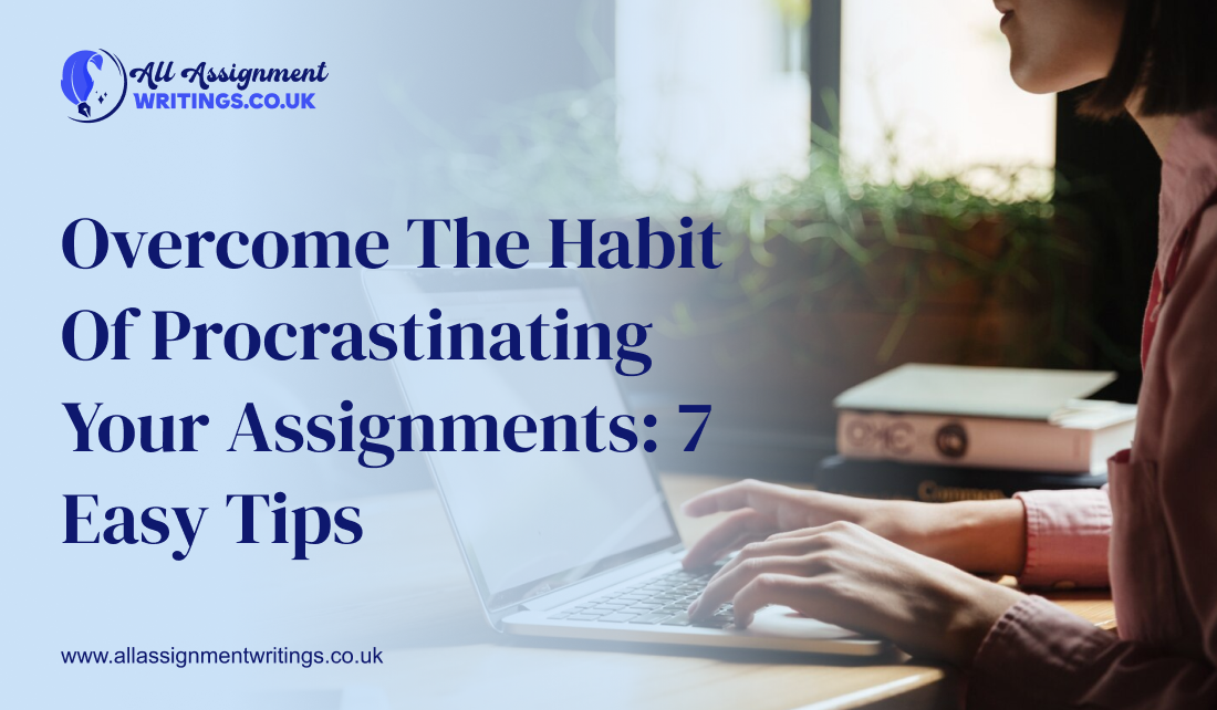 Overcome the Habit of Procrastinating Your Assignments: 7 Easy Tips